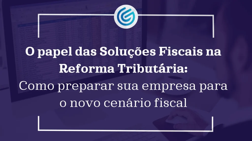 O-Papel-das-Empresas-de-Solução-Fiscal-na-Reforma-Tributária