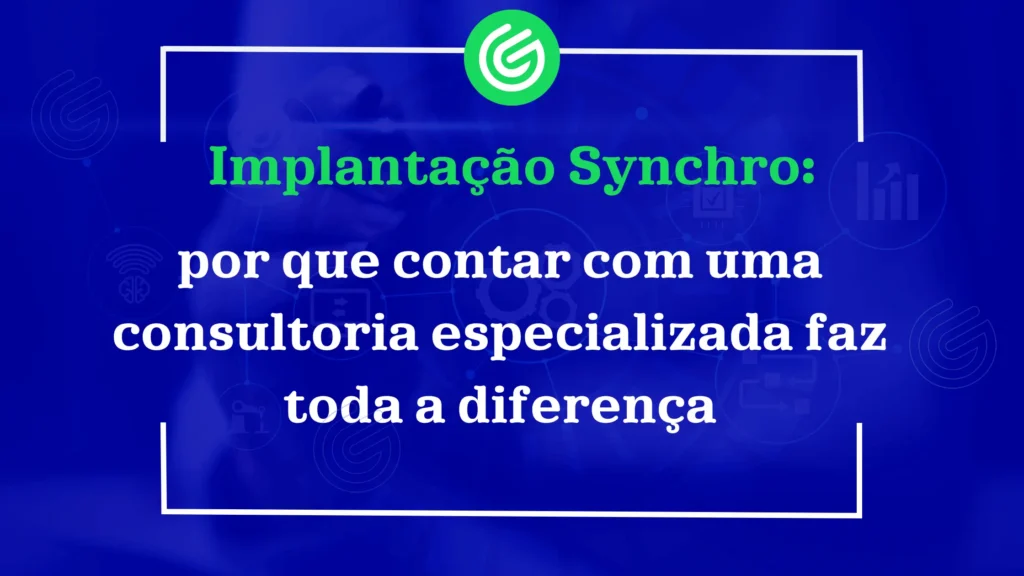 Implantação-Synchro-por-que-contar-com-uma-consultoria-especializada-faz-toda-a-diferença