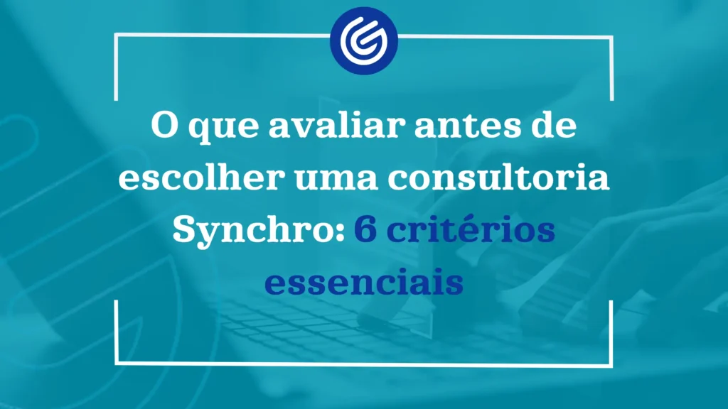 O-que-avaliar-antes-de-escolher-uma-consultoria-Synchro-6-criterios-essenciais