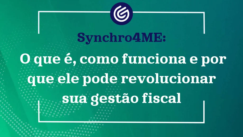 Synchro4ME-o-que-é_-como-funciona-e-por-que-ele-pode-revolucionar-sua-gestão-fiscal