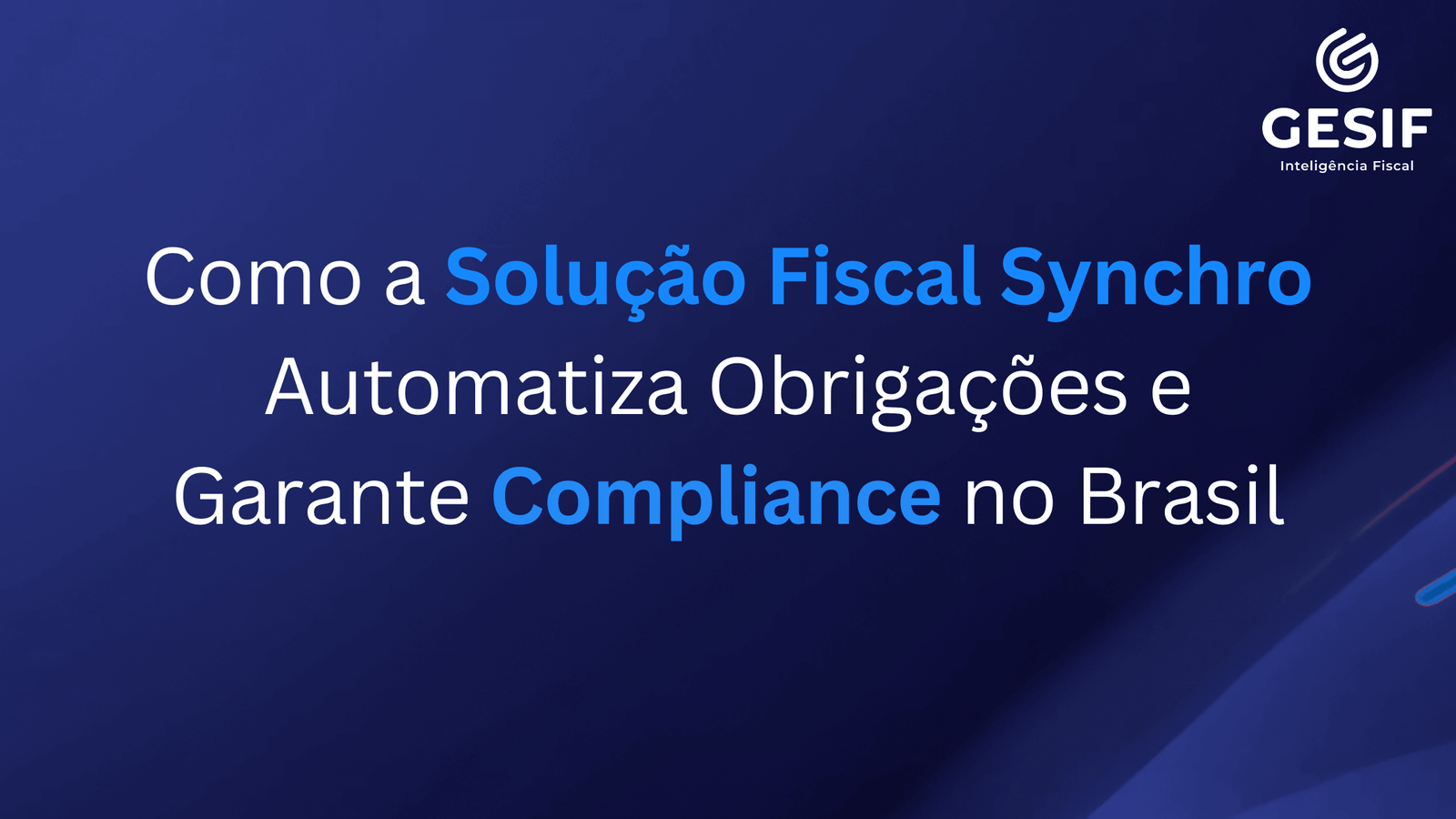 Como a Solução Fiscal Synchro Automatiza Obrigações e Garante Compliance no Brasil