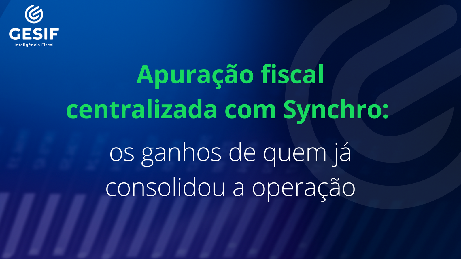 Apuração fiscal centralizada com Synchro: os ganhos de quem já consolidou a operação