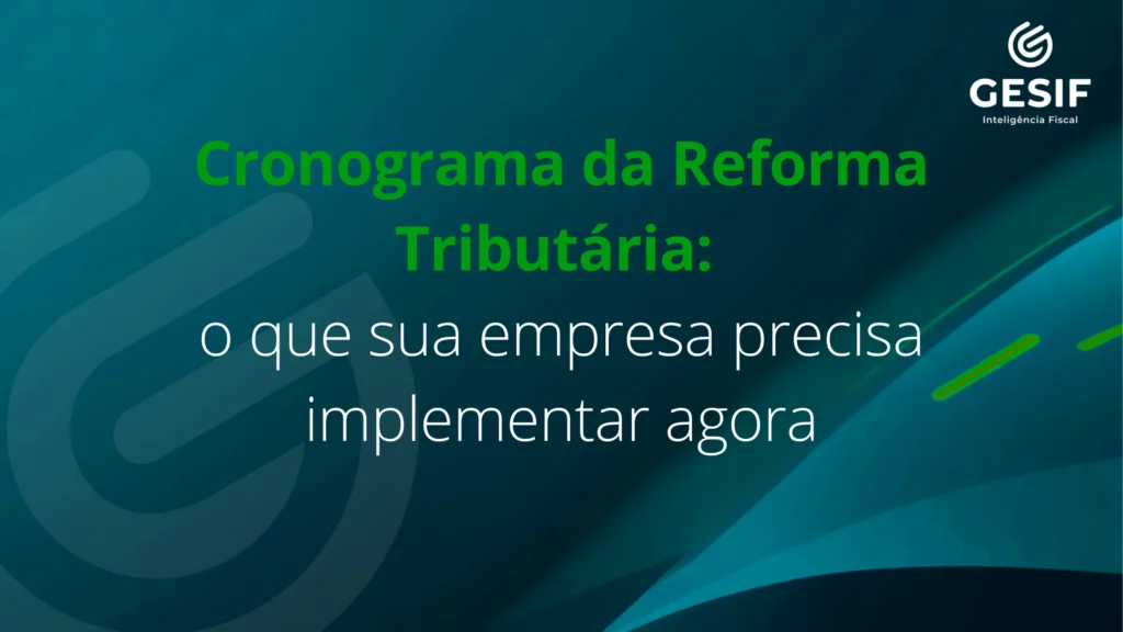 Cronograma da Reforma Tributária o que sua empresa precisa implementar agora