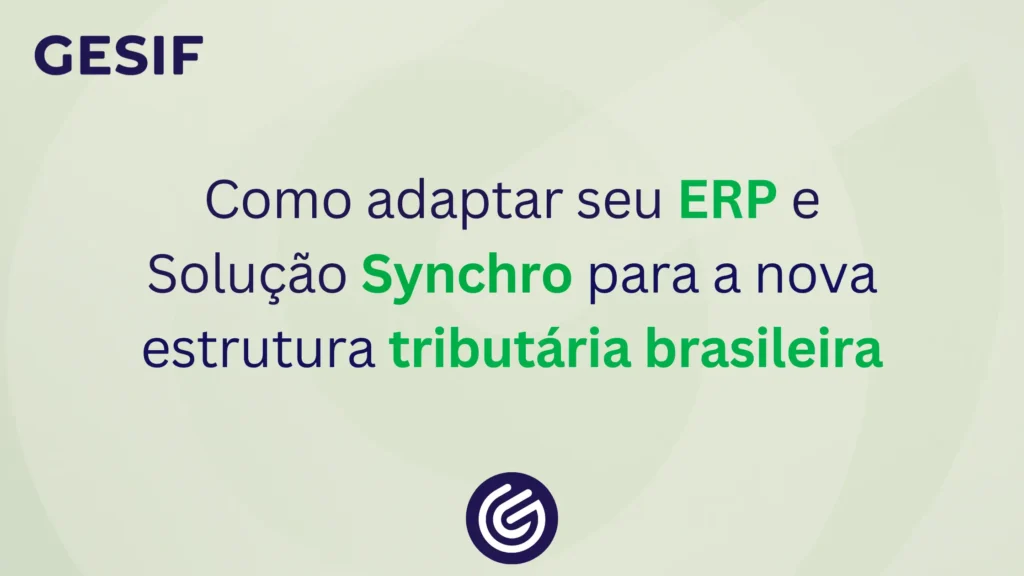 Reforma Tributária: descubra como adaptar seu ERP e a Solução Fiscal Synchro ao novo modelo tributário brasileiro.