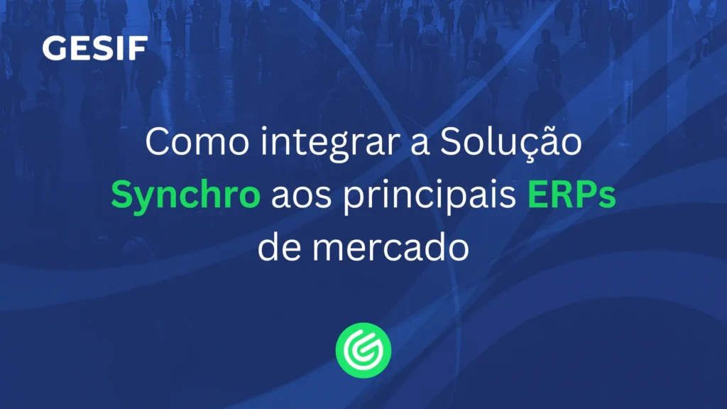 Entenda como a Solução Fiscal Synchro se integra a SAP, Oracle e outros ERPs. Veja os três cenários essenciais e explore os guias completos da GESIF.