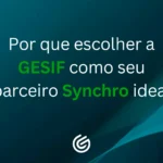 Descubra por que a GESIF é a principal consultoria Synchro: experiência, certificações e mais de 150 projetos fiscais entregues com excelência.