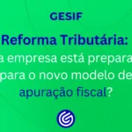 Reforma-Tributária-sua-empresa-está-preparada-para-o-novo-modelo-de-apuração-fiscal