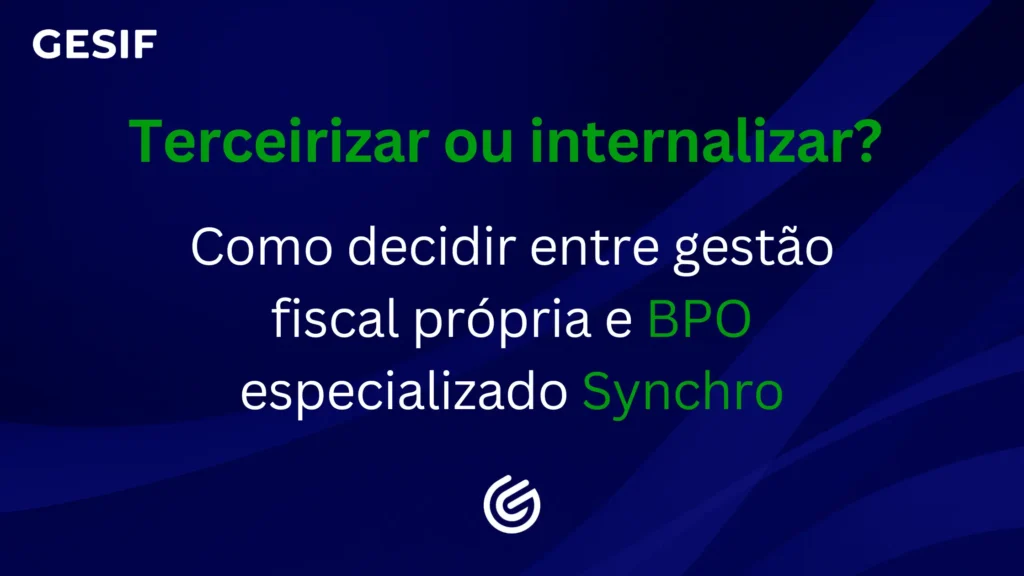 Terceirizar-ou-internalizar-Como-decidir-entre-gestão-fiscal-própria-e-BPO-especializado-Synchro