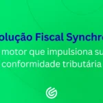 Conheça os módulos da Solução Fiscal Synchro, suas vantagens estratégicas e como a GESIF potencializa sua implantação e uso com segurança tributária.