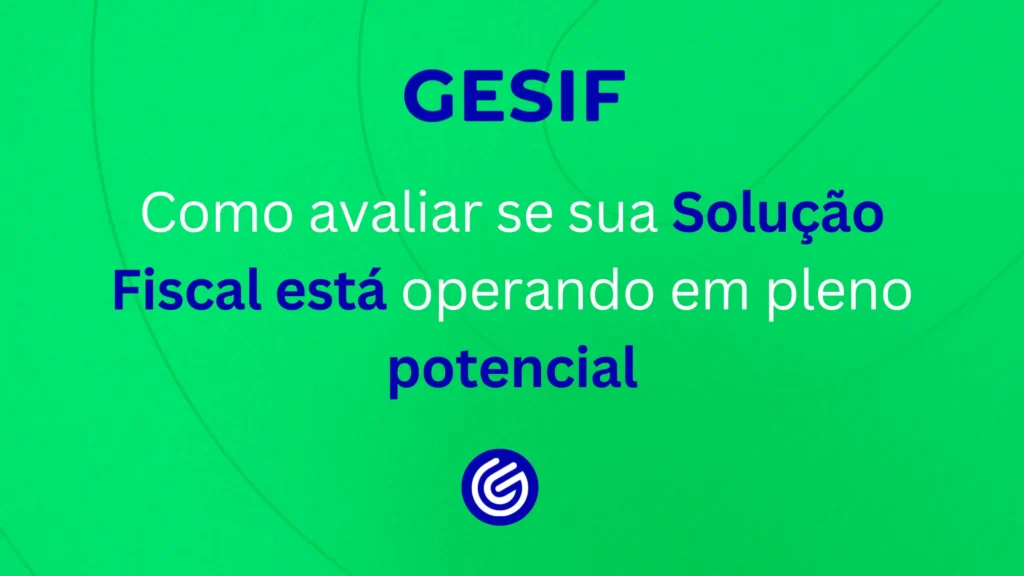 Como-avaliar-se-sua-Solução-Fiscal-está-operando-em-pleno-potencial