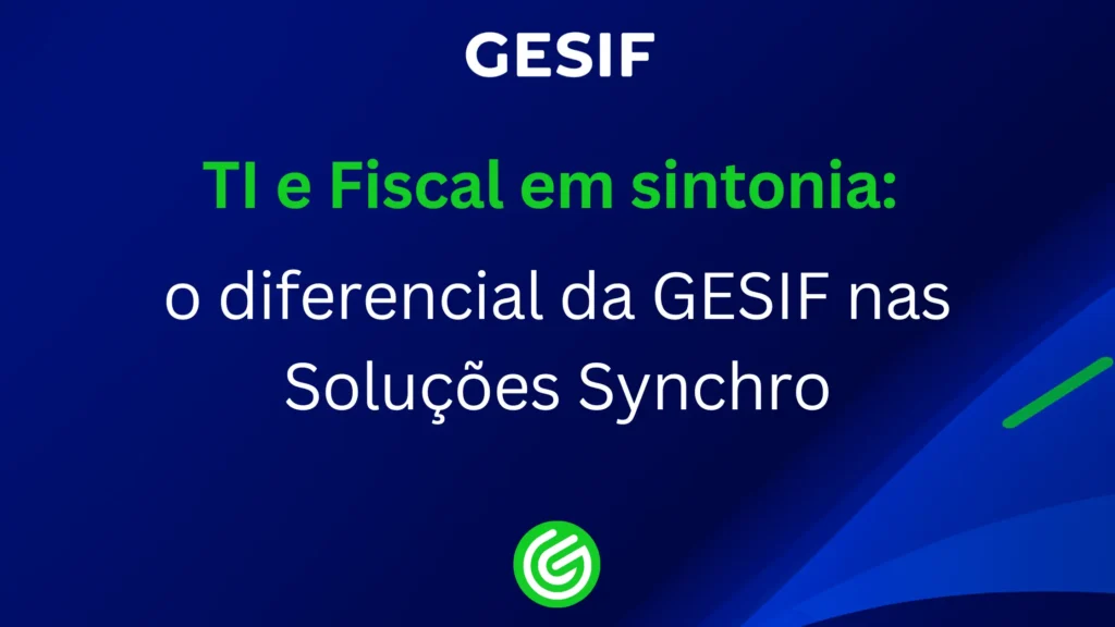 TI-e-Fiscal-em-sintonia-o-diferencial-da-GESIF-nas-Soluções-Synchro