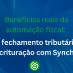 Benefícios-reais-da-automação-fiscal-do-fechamento-tributário-à-escrituração-com-Synchro