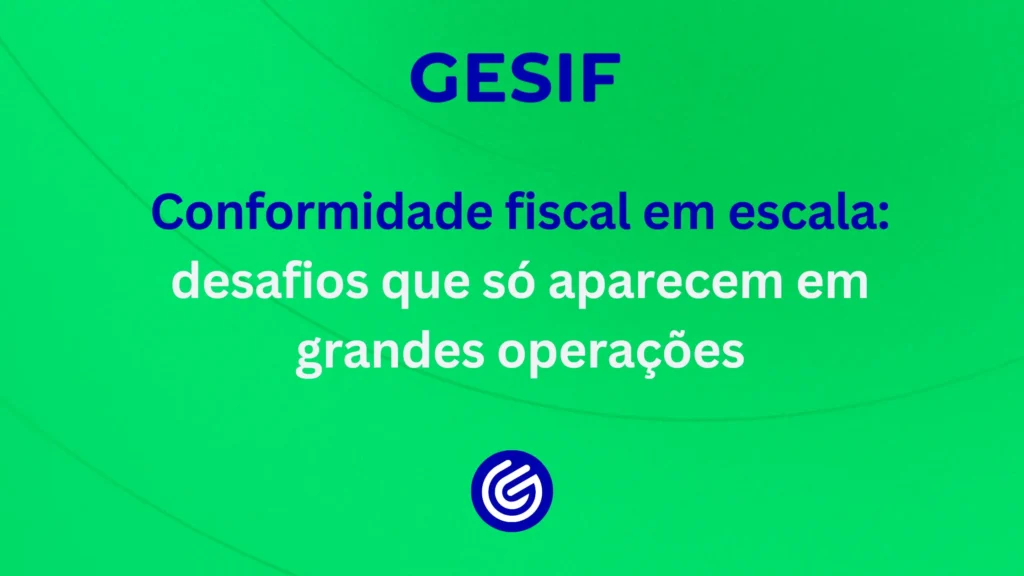 Conformidade-fiscal-em-escala-desafios-que-só-aparecem-em-grandes-operações