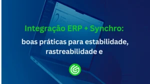 Integração-ERP-Synchro-boas-práticas-para-estabilidade_-rastreabilidade-e-escala