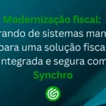 Modernização-fiscal-migrando-de-sistemas-manuais-para-uma-solução-fiscal-integrada-e-segura-com-Sync (1)