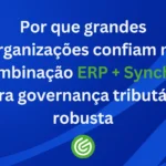 Por-que-grandes-organizações-confiam-na-combinação-ERP-Synchro-para-governança-tributária-robusta