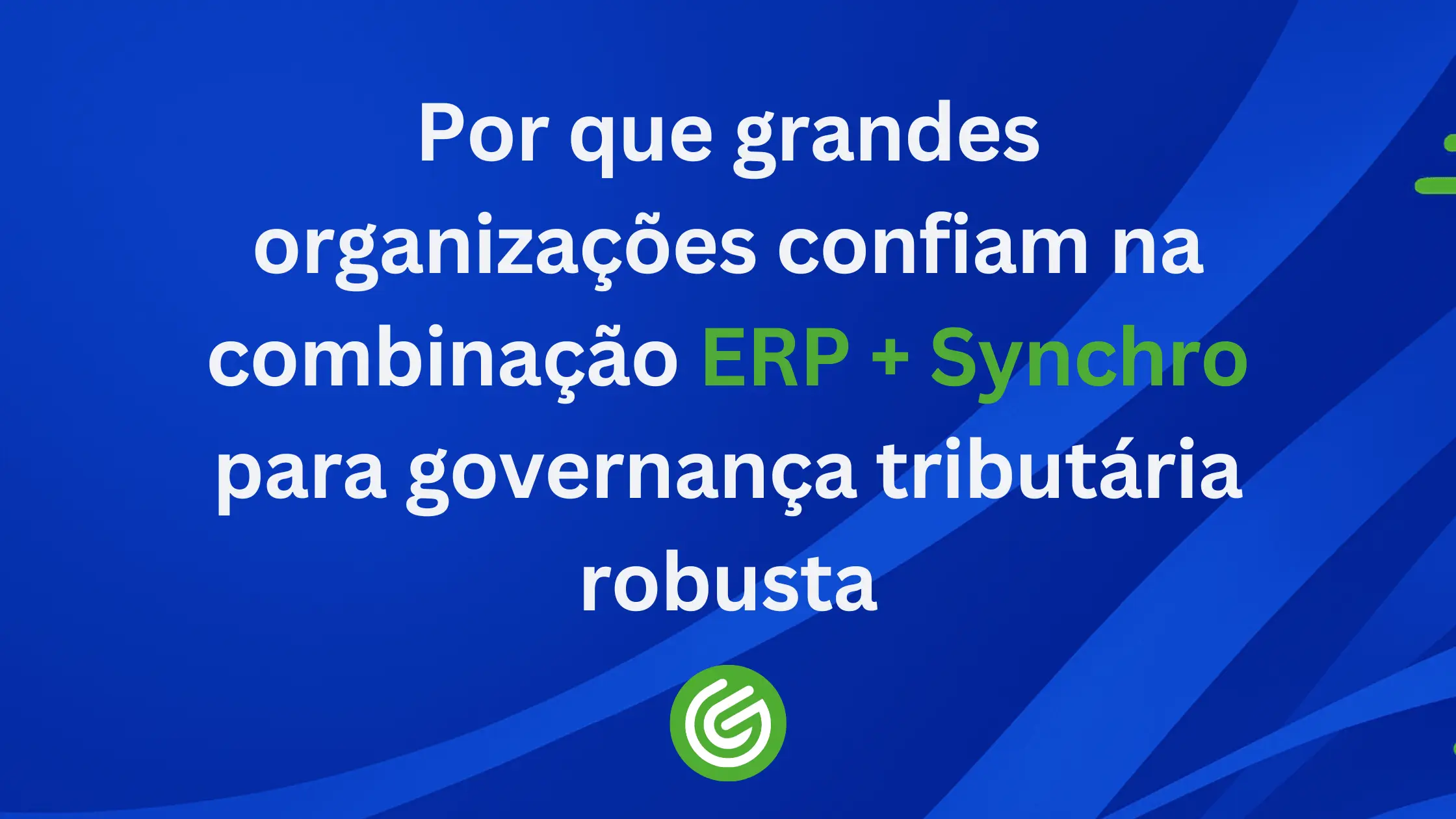 Por-que-grandes-organizações-confiam-na-combinação-ERP-Synchro-para-governança-tributária-robusta