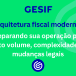 Arquitetura-fiscal-moderna-preparando-sua-operação-para-alto-volume_-complexidade-e-mudanças-legais