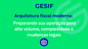 Arquitetura-fiscal-moderna-preparando-sua-operação-para-alto-volume_-complexidade-e-mudanças-legais