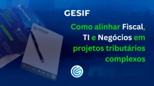 Como-alinhar-Fiscal_-TI-e-Negócio-em-projetos-tributários-complexos
