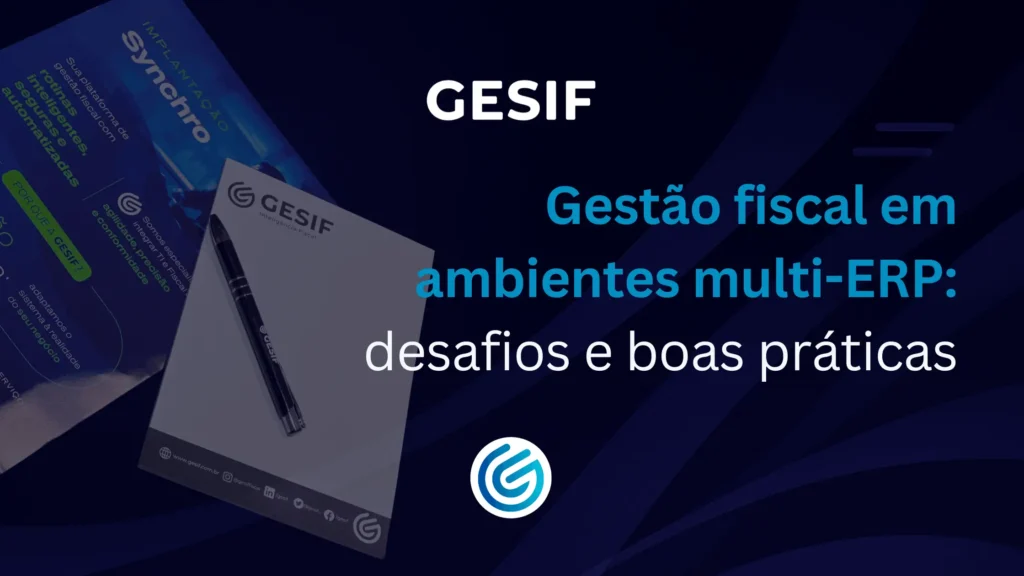 Gestão-fiscal-em-ambientes-multi-ERP-desafios-e-boas-práticas