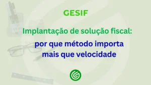 Implantação-de-solução-fiscal-por-que-método-importa-mais-que-velocidade