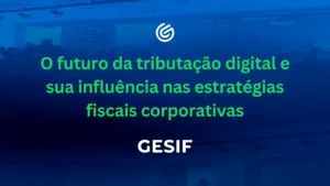 O-futuro-da-tributação-digital-e-sua-influência-nas-estratégias-fiscais-corporativas