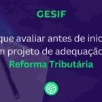 O-que-avaliar-antes-de-iniciar-um-projeto-de-adequação-à-Reforma-Tributária