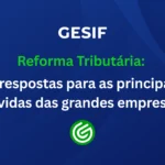 Reforma-Tributária-10-respostas-para-as-principais-dúvidas-das-grandes-empresas