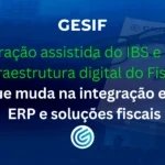 Apuração-assistida-do-IBS-e-nova-infraestrutura-digital-do-Fisco-o-que-muda-na-integração-entre-ERP
