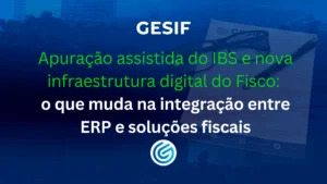 Apuração-assistida-do-IBS-e-nova-infraestrutura-digital-do-Fisco-o-que-muda-na-integração-entre-ERP