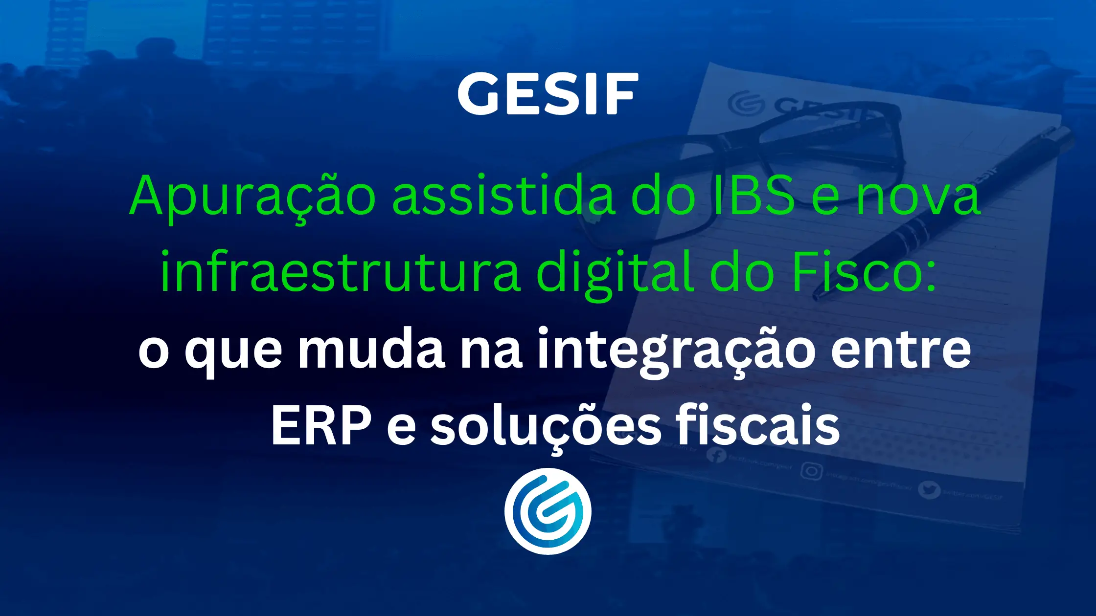 Apuração-assistida-do-IBS-e-nova-infraestrutura-digital-do-Fisco-o-que-muda-na-integração-entre-ERP