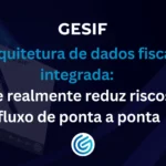 Arquitetura-de-dados-fiscal-integrada-o-que-realmente-reduz-riscos-no-fluxo-de-ponta-a-ponta