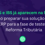 CBS-e-IBS-já-aparecem-na-NF-e-como-preparar-sua-solução-fiscal-e-ERP-para-a-fase-de-testes-da-Reforma
