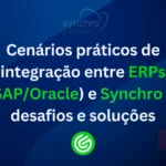Cenários-práticos-de-integração-entre-ERPs-_SAPOracle_-e-Synchro—desafios-e-soluções