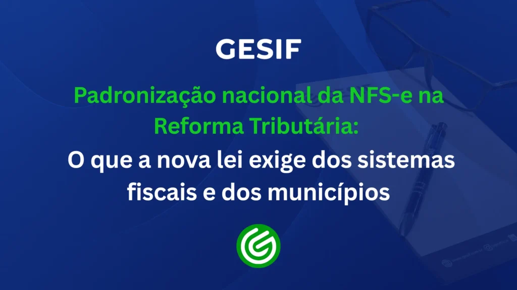 Padronização-nacional-da-NFS-e-na-Reforma-Tributária-o-que-a-nova-lei-exige-dos-sistemas-fiscais-e-d (1)