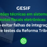 Questões-técnicas-em-sistemas-de-notas-fiscais-eletrônicas-como-evitar-falhas-de-integração-na-fase