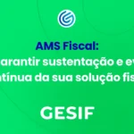 AMS-Fiscal-como-garantir-sustentação-e-evolução-contínua-da-sua-solução-fiscal