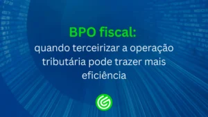 BPO-fiscal-quando-terceirizar-a-operação-tributária-pode-trazer-mais-eficiência