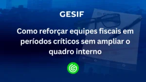 Como-reforçar-equipes-fiscais-em-períodos-críticos-sem-ampliar-o-quadro-interno