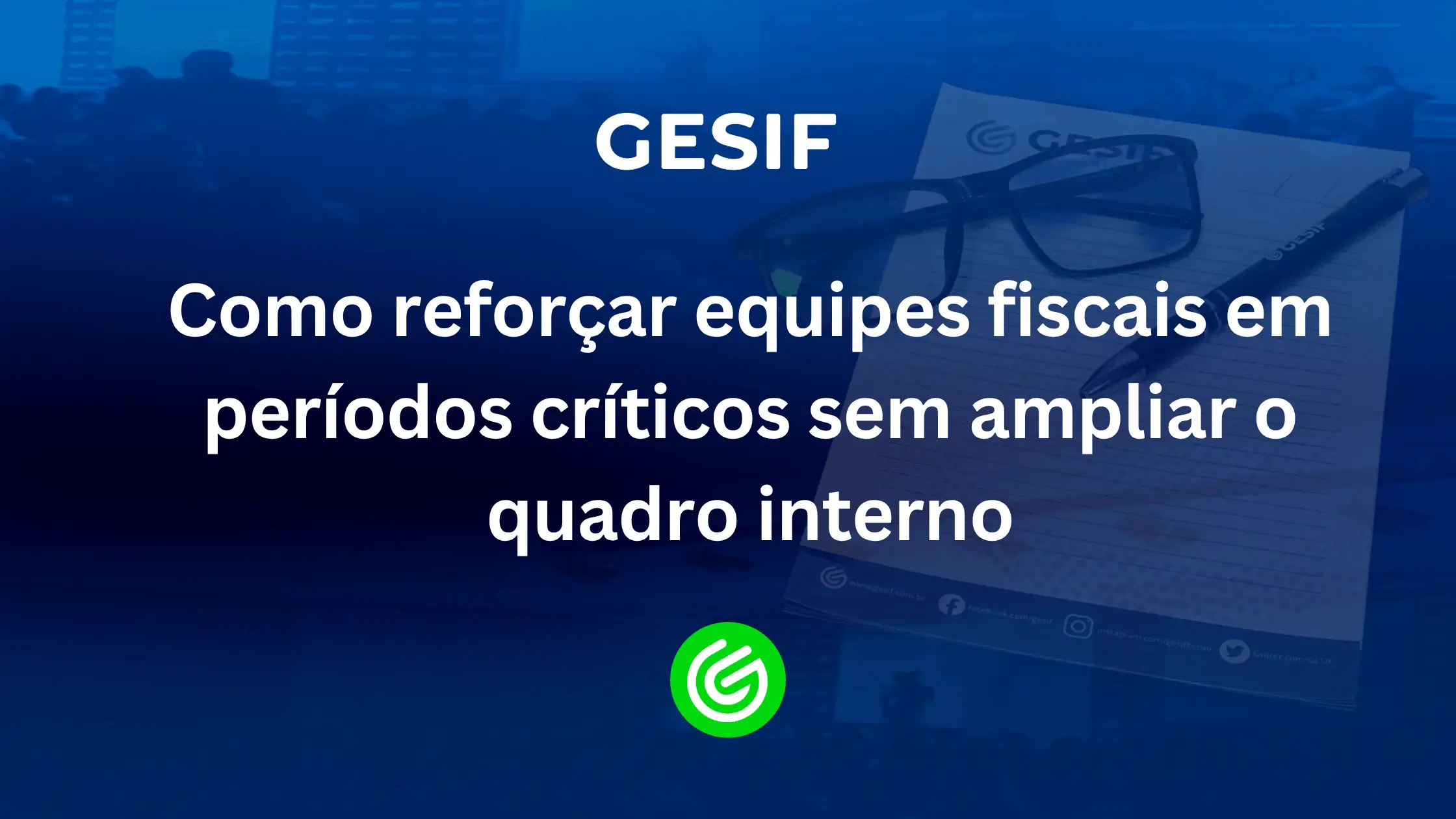 Como-reforçar-equipes-fiscais-em-períodos-críticos-sem-ampliar-o-quadro-interno
