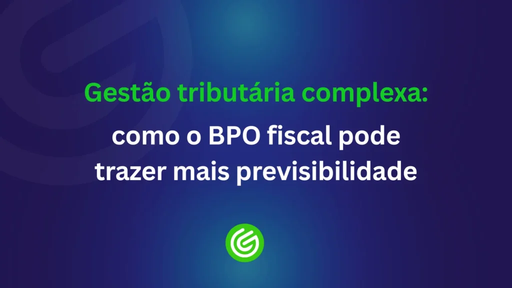 Gestão-tributária-complexa-como-o-BPO-fiscal-pode-trazer-mais-previsibilidade