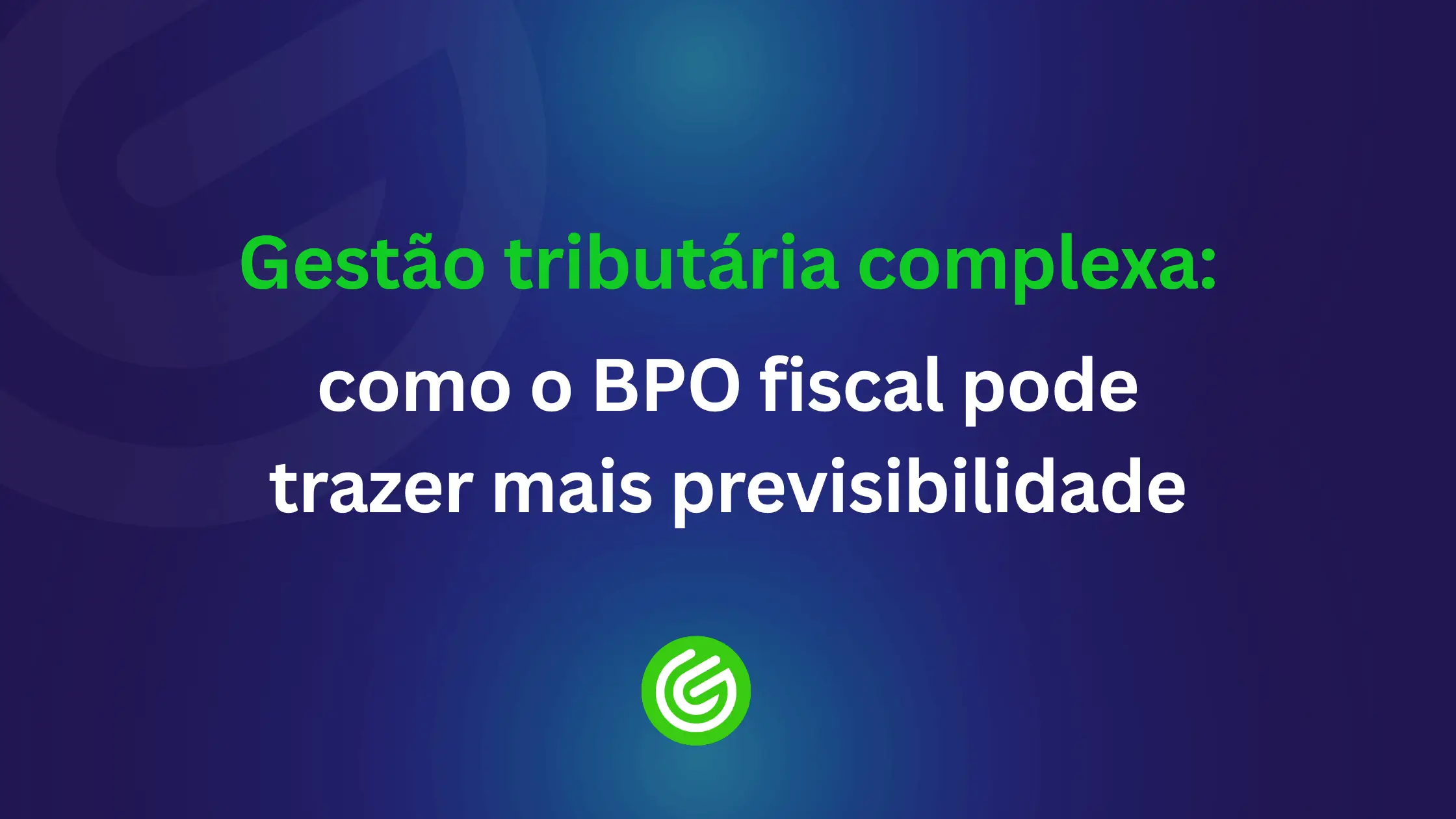 Gestão-tributária-complexa-como-o-BPO-fiscal-pode-trazer-mais-previsibilidade