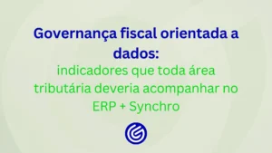 Governança-fiscal-orientada-a-dados-indicadores-que-toda-área-tributária-deveria-acompanhar-no-ERP-S