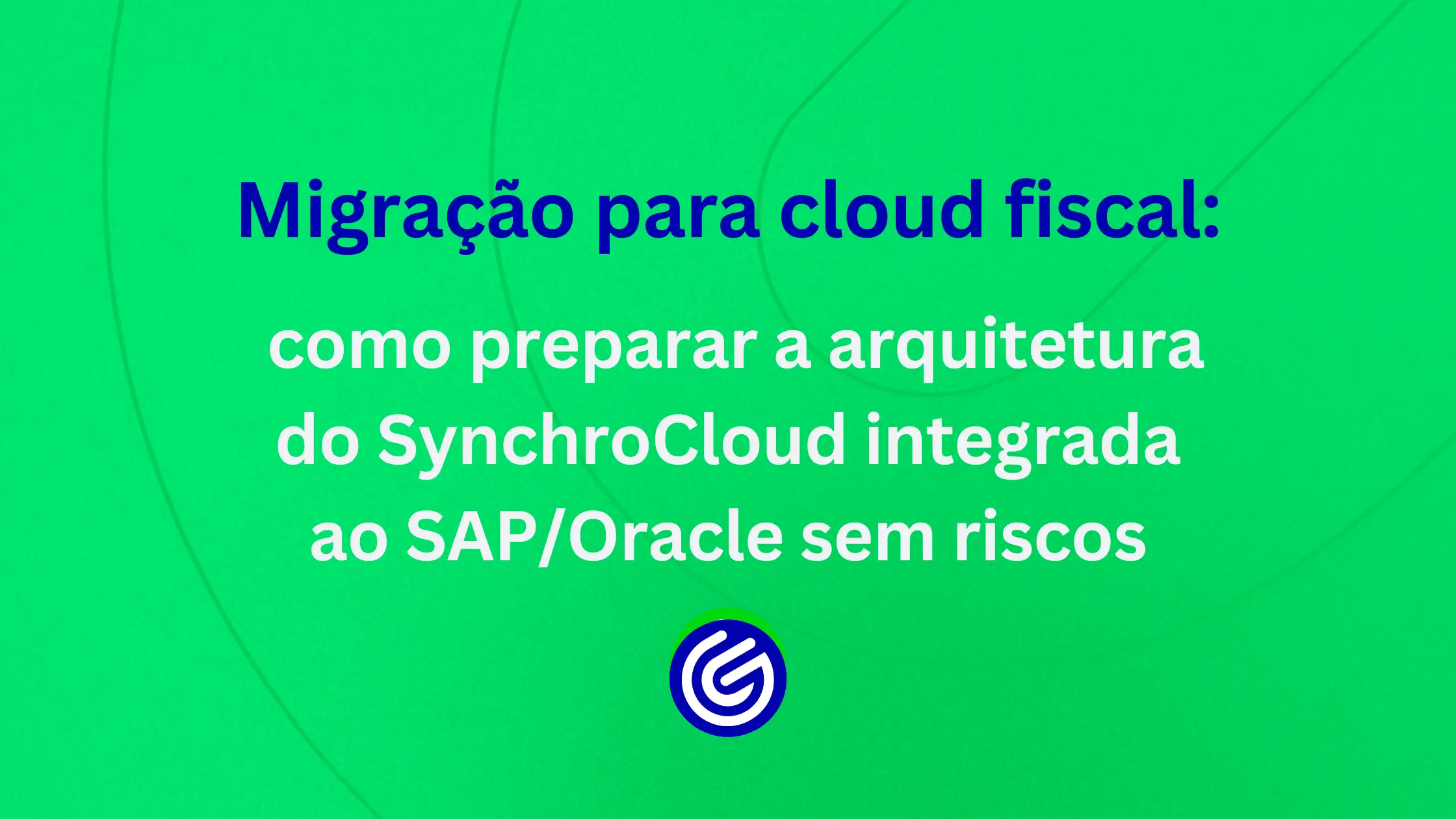 Migração-para-cloud-fiscal-como-preparar-a-arquitetura-do-SynchroCloud-integrada-ao-SAPOracle-sem-ri (1)