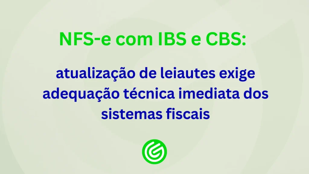 NFS-e-com-IBS-e-CBS-atualização-de-leiautes-exige-adequação-técnica-imediata-dos-sistemas-fiscais