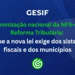 Padronização-nacional-da-NFS-e-na-Reforma-Tributária-o-que-a-nova-lei-exige-dos-sistemas-fiscais-e-d