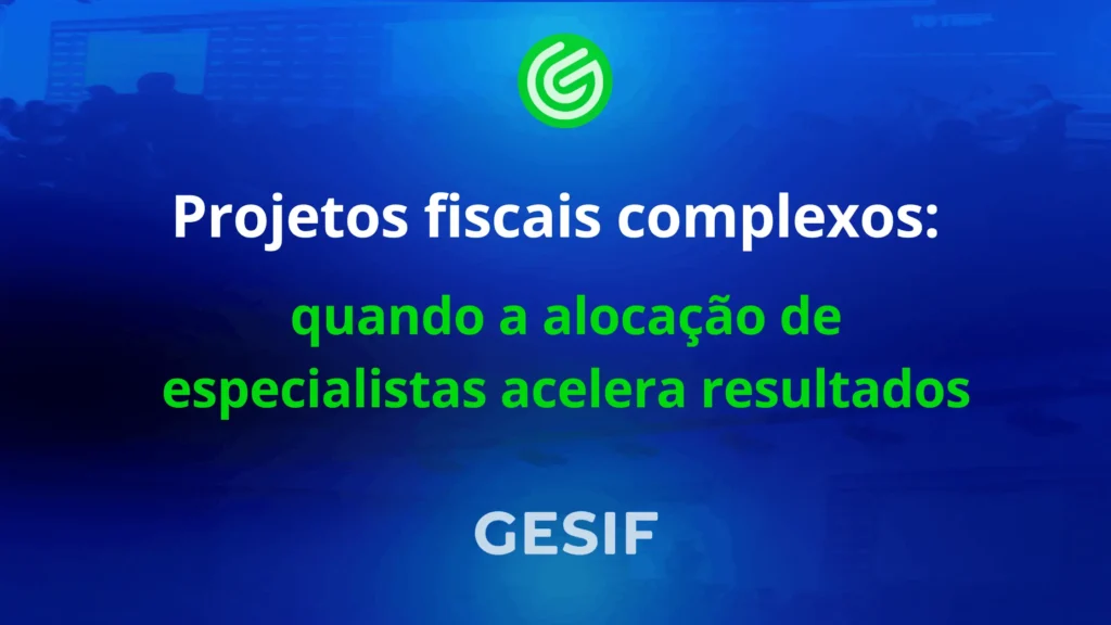 Projetos-fiscais-complexos-quando-a-alocação-de-especialistas-acelera-resultados