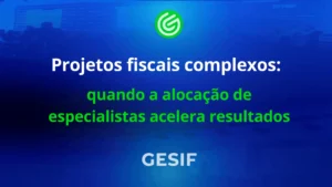 Projetos-fiscais-complexos-quando-a-alocação-de-especialistas-acelera-resultados
