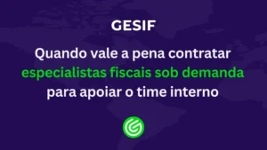 Quando-vale-a-pena-contratar-especialistas-fiscais-sob-demanda-para-apoiar-o-time-interno